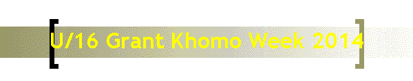 U/16 Grant Khomo Week 2014